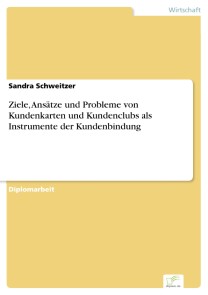 Ziele, Ansätze und Probleme von Kundenkarten und Kundenclubs als Instrumente der Kundenbindung