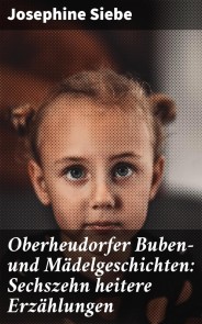 Oberheudorfer Buben- und Mädelgeschichten: Sechszehn heitere Erzählungen