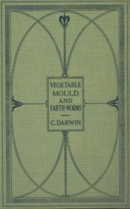 The Formation of Vegetable Mould Through the Actth Observations on Their Habits
