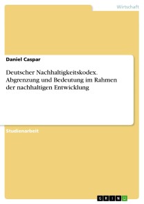 Deutscher Nachhaltigkeitskodex. Abgrenzung und Bedeutung im Rahmen der nachhaltigen Entwicklung