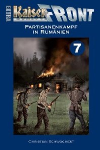 KAISERFRONT Extra, Band 7: Partisanenkampf in Rumänien