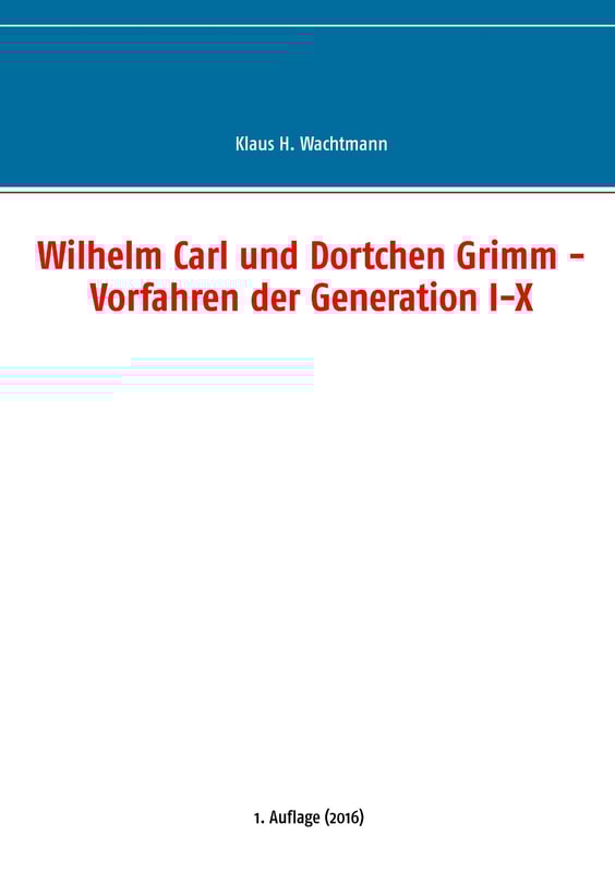 Wilhelm Carl und Dortchen Grimm - Vorfahren der Generation I-X
