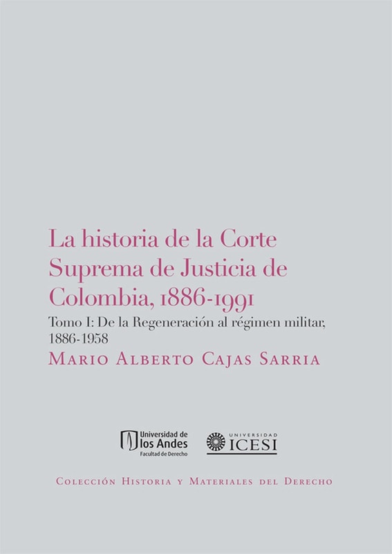 La historia de la Corte Suprema de Justicia de Colombia,1886-1991 Tomo I