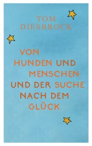 Von Hunden und Menschen und der Suche nach dem Glück