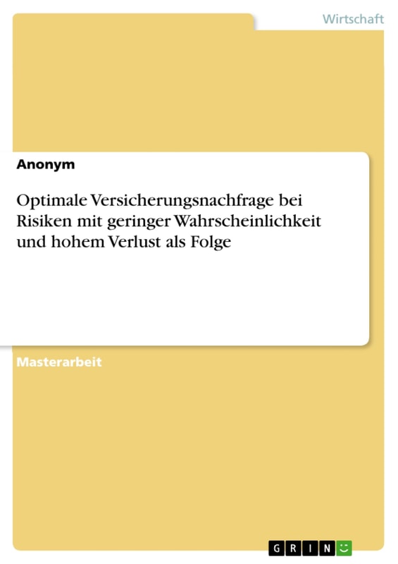 Optimale Versicherungsnachfrage bei Risiken mit geringer Wahrscheinlichkeit und hohem Verlust als Folge