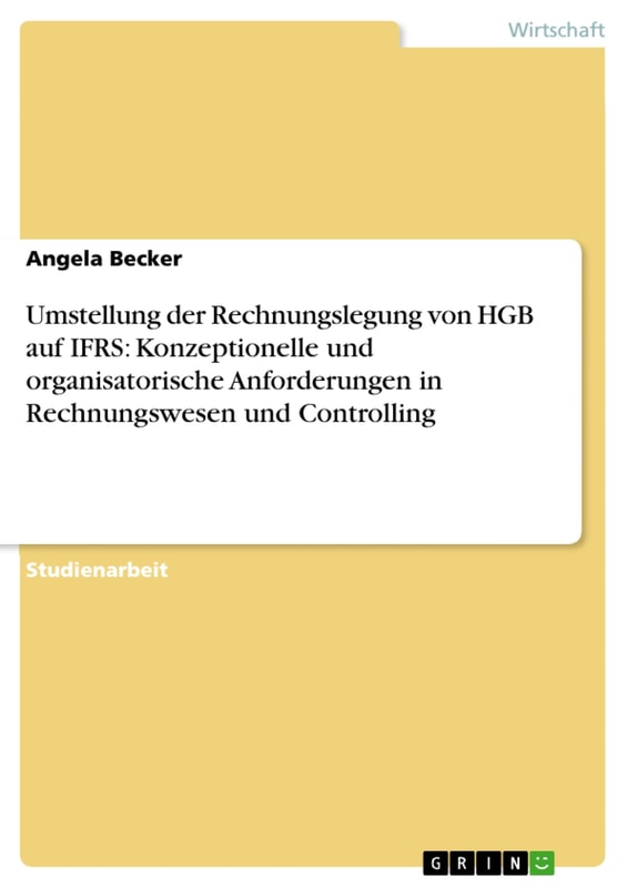 Umstellung der Rechnungslegung von HGB auf IFRS: Konzeptionelle und organisatorische Anforderungen in Rechnungswesen und Controlling