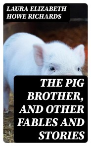 The Pig Brother, and Other Fables and Stories