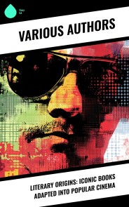 Literary Origins: Iconic Books Adapted into Popular Cinema