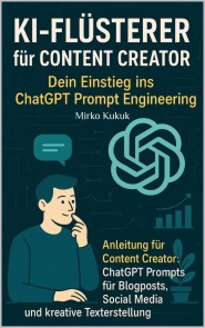 KI-Flüsterer für Content Creator: Dein Einstieg ins ChatGPT Prompt Engineering