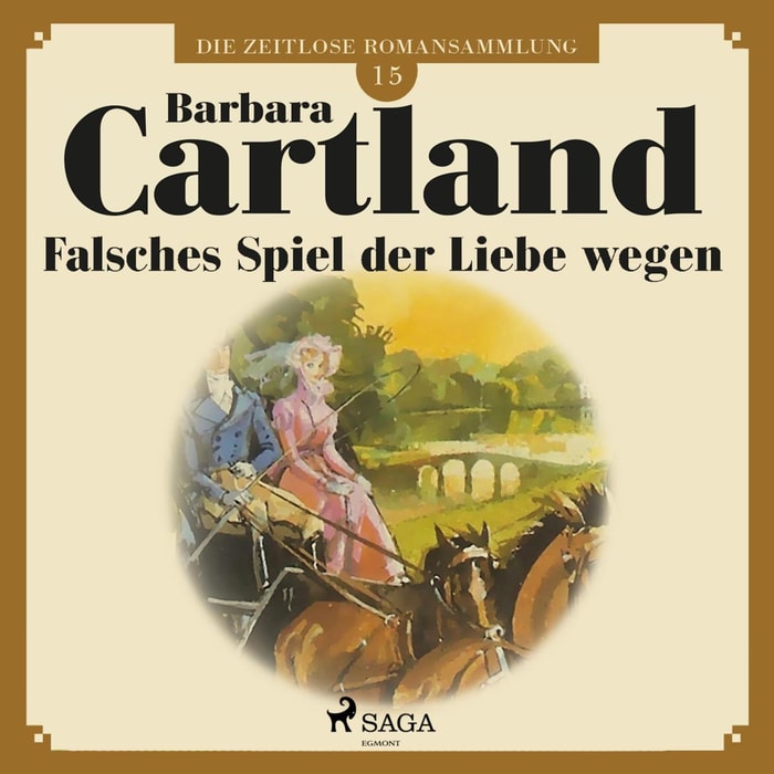 Die zeitlose Romansammlung von Barbara Cartland, 15: Falsches Spiel der Liebe wegen (Ungekürzt)