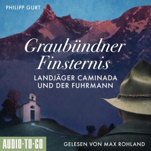 Graubündner Finsternis: Landjäger Caminada und der Fuhrmann