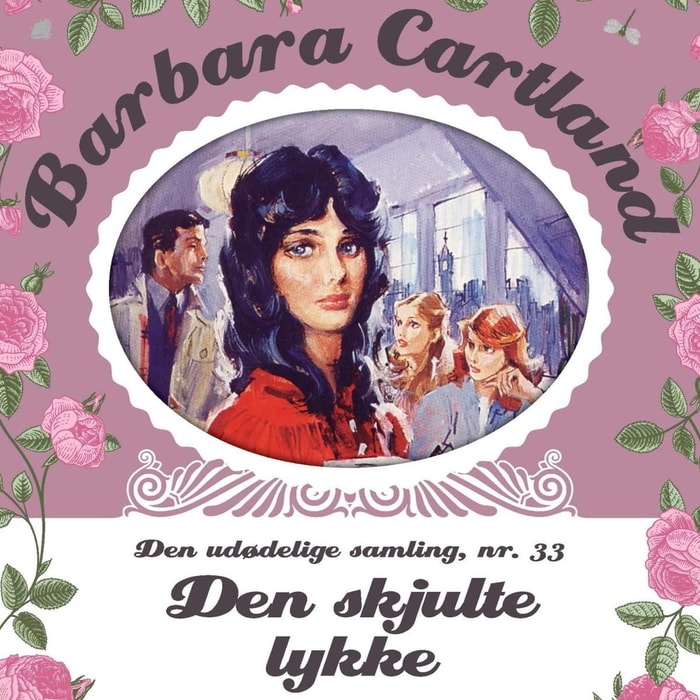Den skjulte lykke - Barbara Cartland - Den udødelige samling 33 (uforkortet)