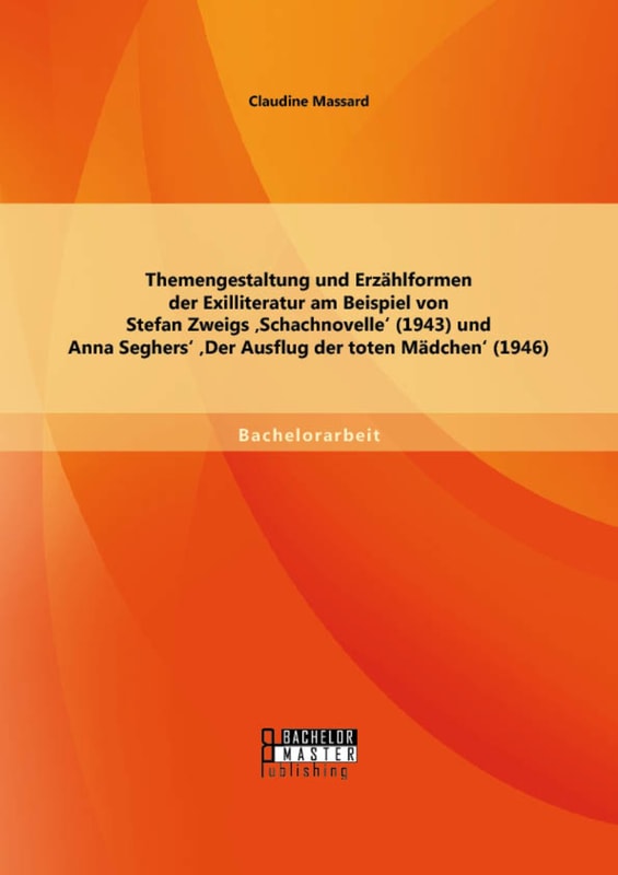 Themengestaltung und Erzählformen der Exilliteratur am Beispiel von Stefan Zweigs 'Schachnovelle* (1943) und Anna Seghers* 'Der Ausflug der toten Mädchen* (1946)