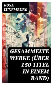 Gesammelte Werke (Über 150 Titel in einem Band)