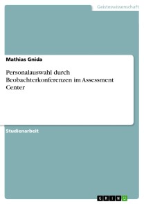 Personalauswahl durch Beobachterkonferenzen im Assessment Center