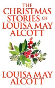 Christmas Stories of Louisa May Alcott,  The