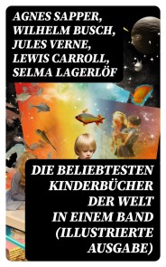 Die beliebtesten Kinderbücher der Welt in einem Band (Illustrierte Ausgabe)