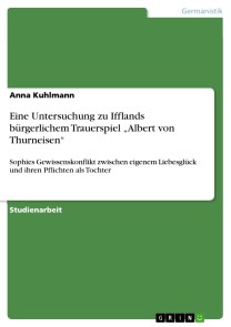 Eine Untersuchung zu Ifflands bürgerlichem Trauerspiel „Albert von Thurneisen“