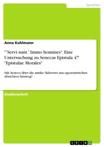"ʽServi sunt.ʼ Immo homines".  Eine Untersuchung zu Senecas Epistula 47 "Epistulae Morales"