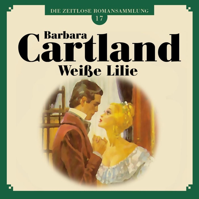 Weiße Lilie - Die zeitlose Romansammlung von Barbara Cartland 17 (Ungekürzt)