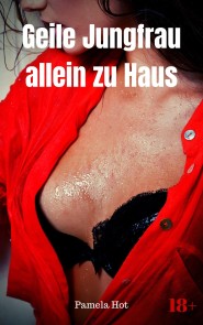 Geile Jungfrau allein zu Haus