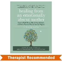 Healing from an Emotionally Absent Mother: Learn to Build Trust, Take In Nourishment, and Move Past the Wounds Left by Neglect - A Workbook