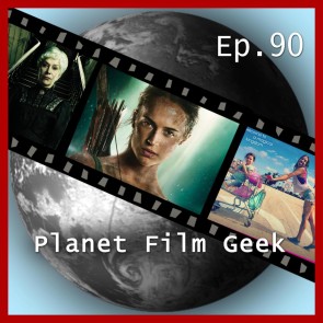 Planet Film Geek, PFG Episode 90: Tomb Raider, The Florida Project, Annihilation, Winchester, The Ritual, Verónica