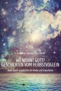 Wo wohnt Gott? Geschichten vom Herbstvöglein