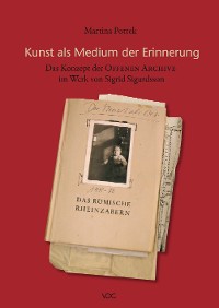 Kunst als Medium der Erinnerung - das Konzept der Offenen Archive im Werk von Sigrid Sigurdsson