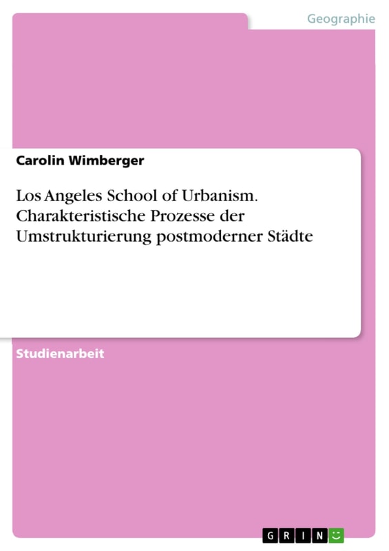 Los Angeles School of Urbanism. Charakteristische Prozesse der Umstrukturierung postmoderner Städte