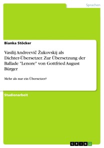 Vasilij Andreevič Žukovskij als Dichter-Übersetzer. Zur Übersetzung der Ballade "Lenore" von Gottfried August Bürger