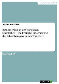 Bibliotherapie in der Klinischen Sozialarbeit. Eine kritische Einschätzung des bibliotherapeutischen Vorgehens