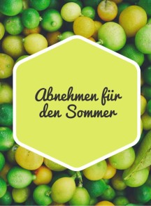 Abnehmen für den Sommer. Yes you can!