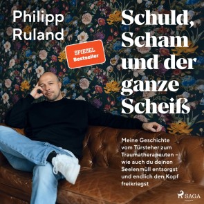 Schuld, Scham und der ganze Scheiß: Meine Geschichte vom Türsteher zum Traumatherapeuten - wie auch du deinen Seelenmüll entsorgst und endlich den Kopf freikriegst
