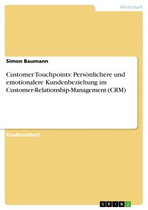 Customer Touchpoints: Persönlichere und emotionalere Kundenbeziehung im Customer-Relationship-Management (CRM)