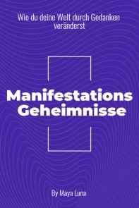 „Manifestationsgeheimnisse: Wie Du deine Welt durch Gedanken veränderst“