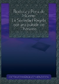 Bioética Y Pena De Muerte: La Sociedad Regida Por Una Pulsión De Thánatos.