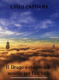Il Drago e cinque altre novelle per fanciulli