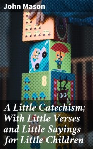 A Little Catechism; With Little Verses and Little Sayings for Little Children