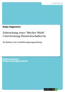 Zubereitung eines "Bircher Müsli". Unterweisung Hauswirtschafter/in
