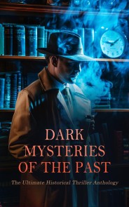 Dark Mysteries of the Past: The Ultimate Historical Thriller Anthology