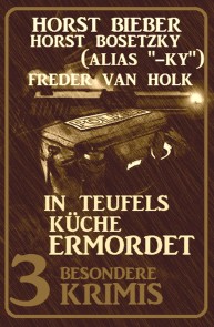 In Teufels Küche ermordet: 3 besondere Krimis
