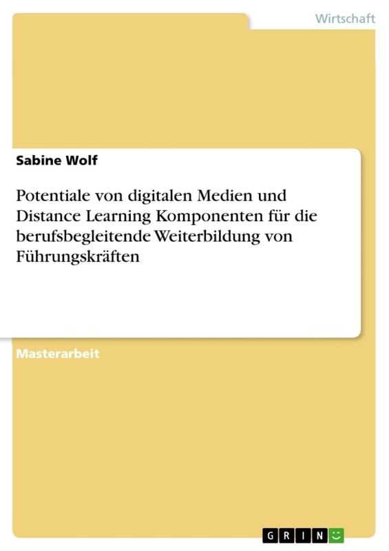 Potentiale von digitalen Medien und Distance Learning Komponenten für die berufsbegleitende Weiterbildung von Führungskräften
