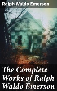 The Complete Works of Ralph Waldo Emerson
