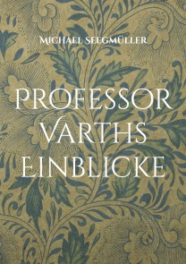 Professor Varths Einblicke