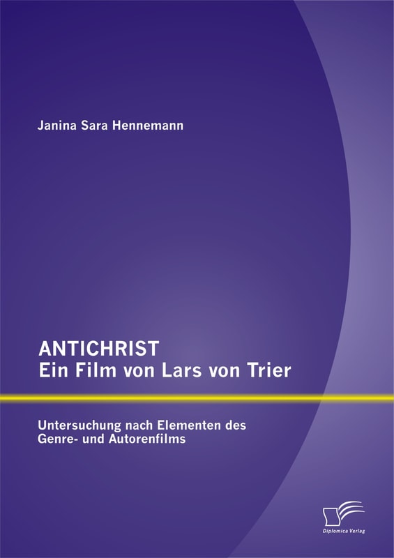 ANTICHRIST - ein Film von Lars von Trier: Untersuchung nach Elementen des Genre- und Autorenfilms