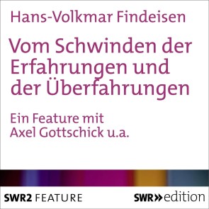 Vom Schwinden der Erfahrungen und der Überfahrungen
