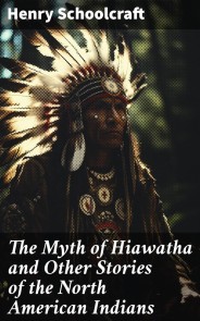 The Myth of Hiawatha and Other Stories of the North American Indians