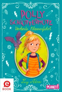 Polly Schlottermotz: Verhexte Klassenfahrt