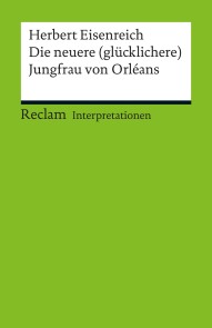 Interpretation. Herbert Eisenreich: Die neuere (glücklichere) Jungfrau von Orléans